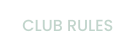 CLUB RULES